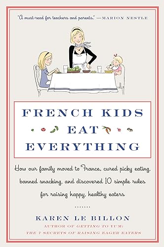 Stock image for French Kids Eat Everything: How Our Family Moved to France, Cured Picky Eating, Banned Snacking, and Discovered 10 Simple Rules for Raising Happy, Healthy Eaters for sale by Ergodebooks