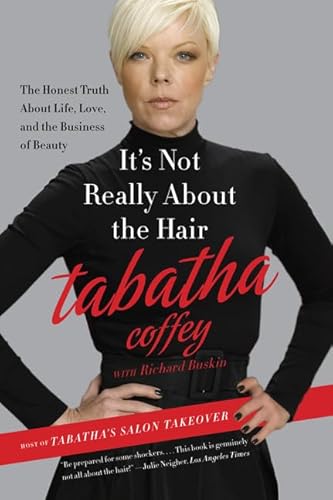 9780062103956: It's Not Really About the Hair: The Honest Truth About Life, Love, and the Business of Beauty
