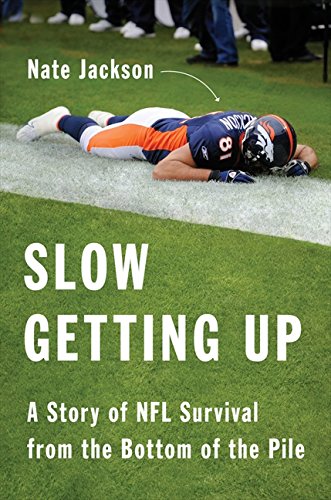 9780062108029: Slow Getting Up: A Story of NFL Survival from the Bottom of the Pile