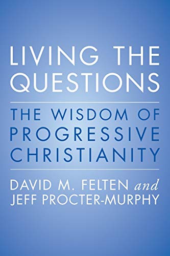 Beispielbild fr Living the Questions : The Wisdom of Progressive Christianity zum Verkauf von Better World Books