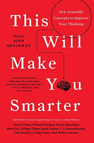 This Will Make You Smarter: New Scientific Concepts to Improve Your Thinking (Edge Question Series).
