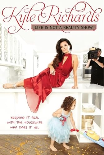 Stock image for Life Is Not a Reality Show: Keeping It Real with the Housewife Who Does It All for sale by BooksRun