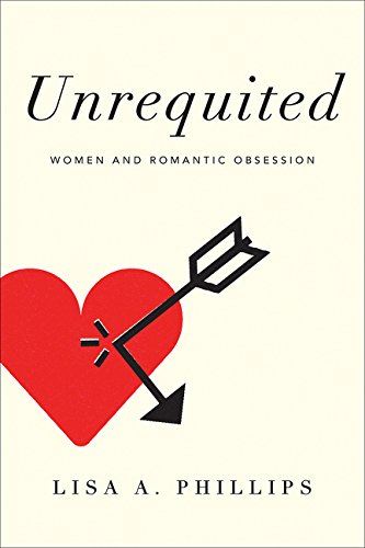 Beispielbild fr Unrequited: Women and Romantic Obsession zum Verkauf von Wonder Book