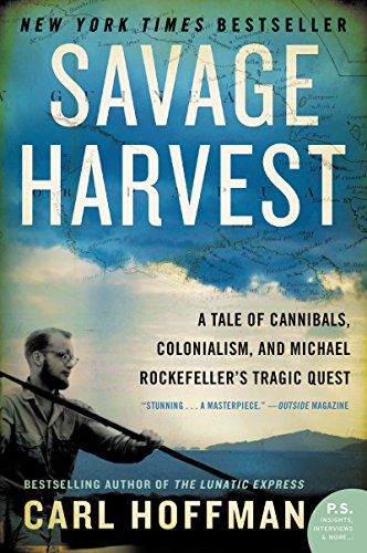 Beispielbild fr Savage Harvest: A Tale of Cannibals, Colonialism, and Michael Rockefeller's Tragic Quest zum Verkauf von Wonder Book