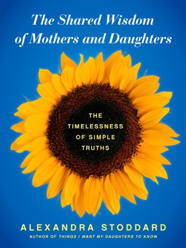Imagen de archivo de The Shared Wisdom of Mothers and Daughters: The Timelessness of Simple Truths a la venta por SecondSale