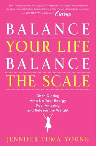 9780062117007: Balance Your Life, Balance the Scale: Ditch Dieting, Amp Up Your Energy,Feel Amazing, and Release the Weight