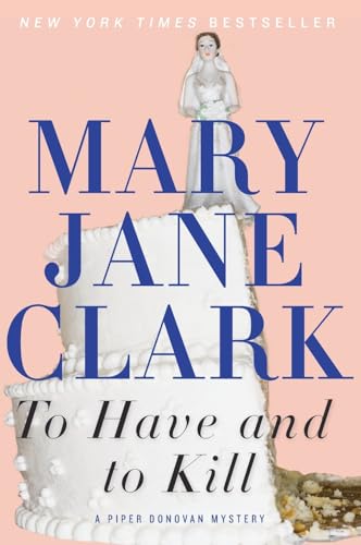 TO HAVE & TO KILL (Piper Donovan/Wedding Cake Mysteries, 1) (9780062117168) by Clark, Mary Jane