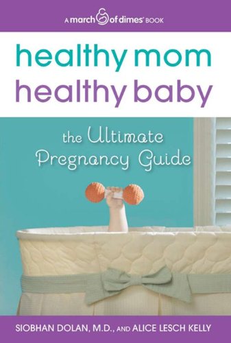 Imagen de archivo de Healthy Mom, Healthy Baby (a March of Dimes Book) : The Ultimate Pregnancy Guide a la venta por Better World Books