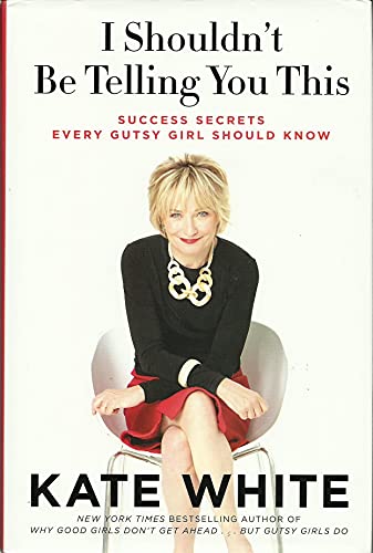 Beispielbild fr I Shouldn't Be Telling You This : Success Secrets Every Gutsy Girl Should Know zum Verkauf von Better World Books