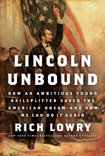 Stock image for Lincoln Unbound: How an Ambitious Young Railsplitter Saved the American Dream--and how We Can Do It Again for sale by OUT-OF-THE-WAY BOOKS