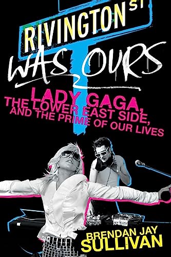 Stock image for Rivington Was Ours: Lady Gaga, the Lower East Side, and the Prime of Our Lives for sale by ThriftBooks-Dallas