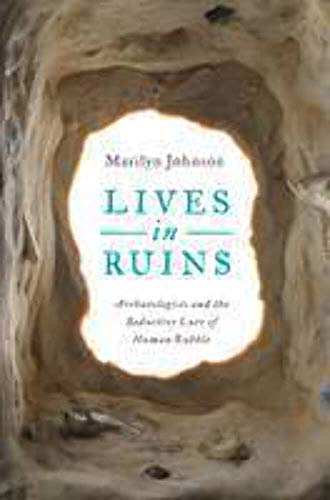 9780062127181: Lives in Ruins: Archaeologists and the Seductive Lure of Human Rubble