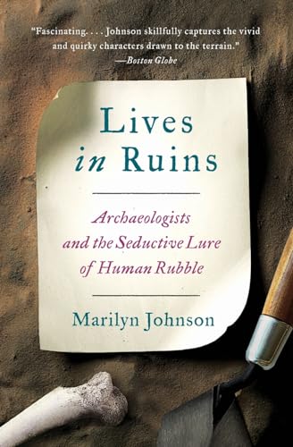 Stock image for Lives in Ruins: Archaeologists and the Seductive Lure of Human Rubble for sale by Bayside Books