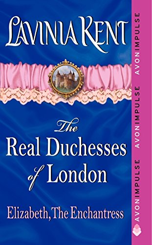 Elizabeth, The Enchantress: The Real Duchesses of London