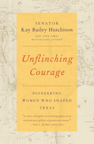 Stock image for Unflinching Courage: Pioneering Women Who Shaped Texas for sale by Chiron Media