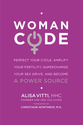 9780062130778: WomanCode: Perfect Your Cycle, Amplify Your Fertility, Supercharge Your Sex Drive, and Become a Power Source