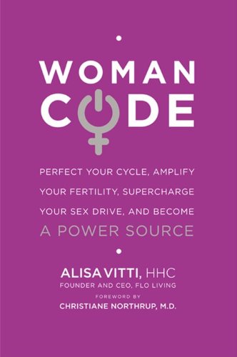 9780062130778: Womancode: Perfect Your Cycle, Amplify Your Fertility, Supercharge Your Sex Drive, and Become a Power Source