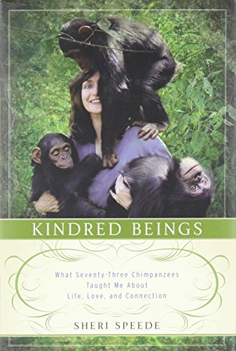 Imagen de archivo de Kindred Beings : What Seventy-Three Chimpanzees Taught Me about Life, Love, and Connection a la venta por Better World Books