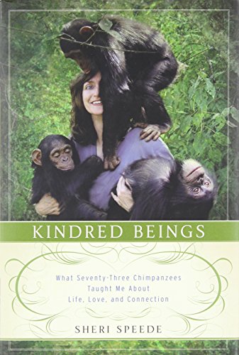 Stock image for Kindred Beings : What Seventy-Three Chimpanzees Taught Me about Life, Love, and Connection for sale by Better World Books