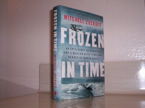 9780062133434: Frozen in Time: An Epic Story of Survival and a Modern Quest for Lost Heroes of World War II