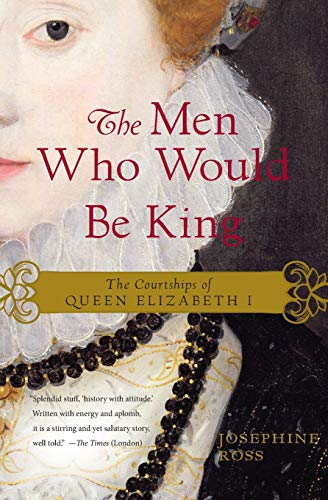 Imagen de archivo de The Men Who Would Be King: The Courtships of Queen Elizabeth I a la venta por HPB-Diamond