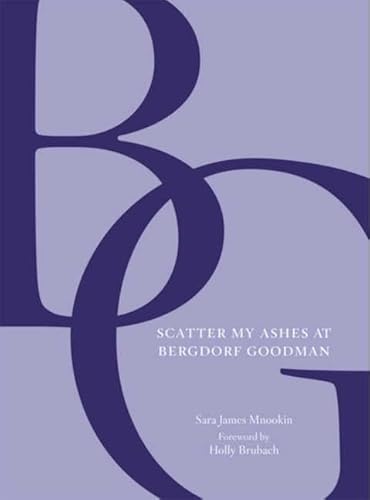 9780062191083: SCATTER MY ASHES AT BERGDORF GOODMAN