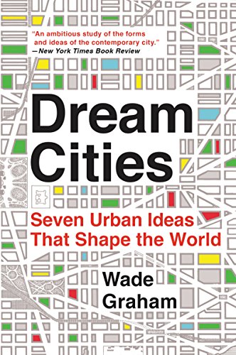 Beispielbild fr Dream Cities: Seven Urban Ideas That Shape the World zum Verkauf von HPB-Diamond