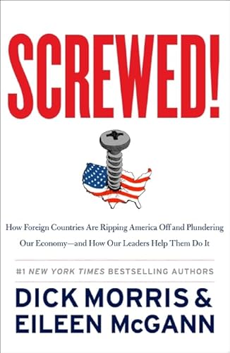 Stock image for Screwed!: How Foreign Countries Are Ripping America Off and Plundering Our Economy-and How Our Leaders Help Them Do It for sale by Gulf Coast Books