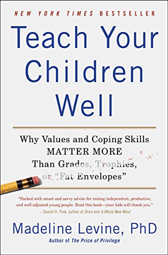 Stock image for Teach Your Children Well: Why Values and Coping Skills Matter More Than Grades, Trophies, or "Fat Envelopes" for sale by Orion Tech