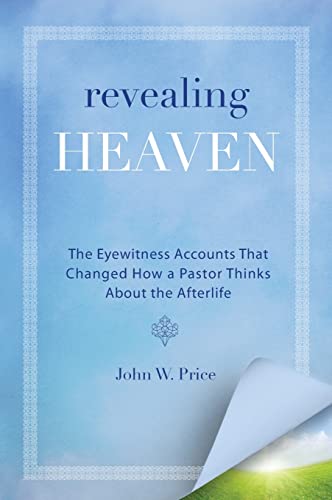 Stock image for Revealing Heaven: The Eyewitness Accounts That Changed How a Pastor Thinks About the Afterlife for sale by SecondSale