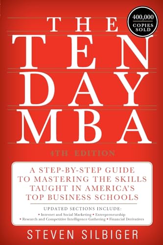 The Ten-Day MBA 4th Ed.: A Step-by-Step Guide to Mastering the Skills Taught In America's Top Bus...
