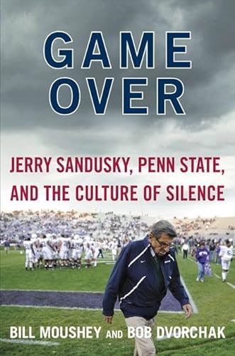 9780062201133: Game Over: Jerry Sandusky, Penn State, and the Culture of Silence