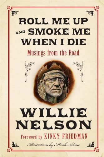 Roll Me Up and Smoke Me When I Die: Musings from the Road (9780062201416) by Nelson, Willie; Friedman, Kinky