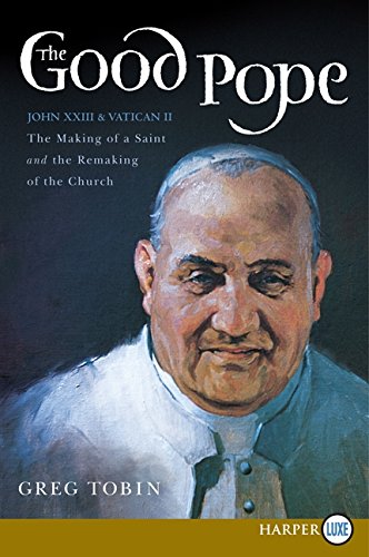 9780062201577: The Good Pope: The Making of a Saint and the Re-making of the Church - the Story of John XXIII and Vatican II: The Making of a Saint and the Re-Making ... of John XXIII and Vatican II Large Print