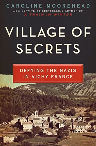 Village of Secrets: Defying the Nazis in Vichy France (The Resistance Trilogy Book 2) - Moorehead, Caroline