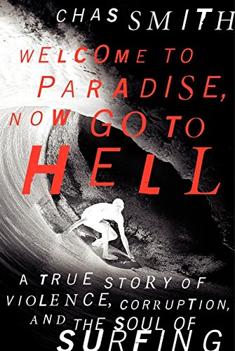 Beispielbild fr Welcome to Paradise, Now Go to Hell: A True Story of Violence, Corruption, and the Soul of Surfing zum Verkauf von WorldofBooks