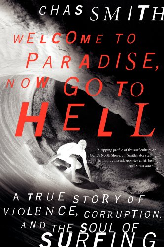 Imagen de archivo de Welcome to Paradise, Now Go to Hell: A True Story of Violence, Corruption, and the Soul of Surfing a la venta por Your Online Bookstore