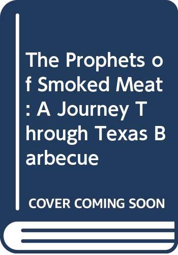 9780062202949: The Prophets of Smoked Meat: A Journey Through Texas Barbecue