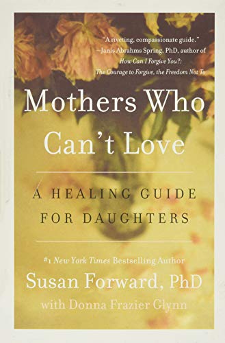 

Mothers Who Can't Love : A Healing Guide for Daughters