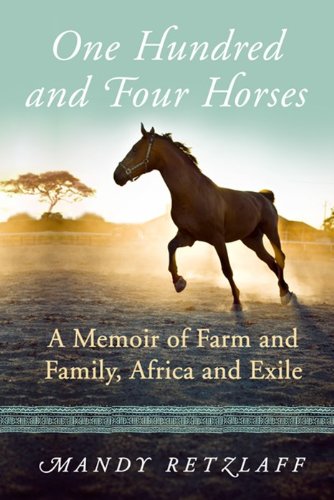 Stock image for One Hundred and Four Horses: A Memoir of Farm and Family, Africa and Exile for sale by Red's Corner LLC