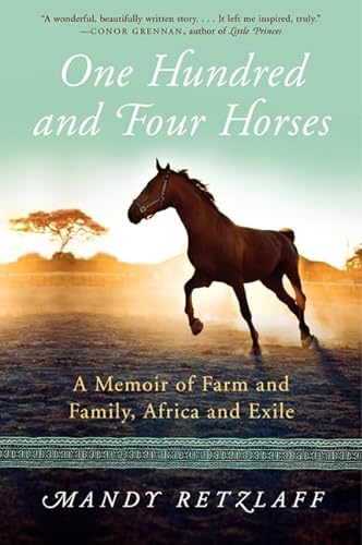 Stock image for One Hundred and Four Horses: A Memoir of Farm and Family, Africa and Exile for sale by Goodwill