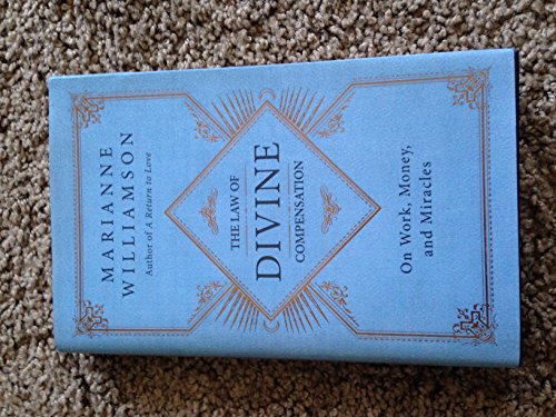 The Law of Divine Compensation: On Work, Money, and Miracles (The Marianne Williamson Series) (9780062205414) by Williamson, Marianne