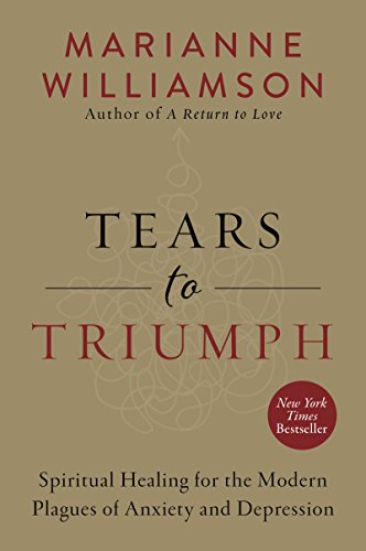9780062205452: Tears to Triumph: Spiritual Healing for the Modern Plagues of Anxiety and Depression (The Marianne Williamson Series)