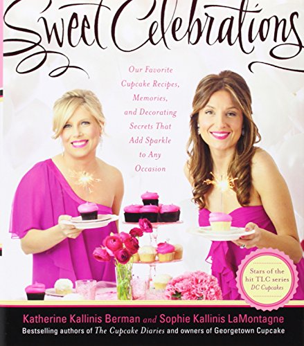 9780062210364: Sweet Celebrations: Our Favorite Cupcake Recipes, Memories, and Decorating Secrets That Add Sparkle to Any Occasion: The Cupcake Diaries Volume II: ... from the Sisters of Georgetown Cupcak: 2