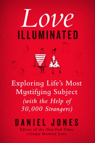 Imagen de archivo de Love Illuminated : Exploring Life's Most Mystifying Subject (with the Help of 50,000 Strangers) a la venta por Better World Books