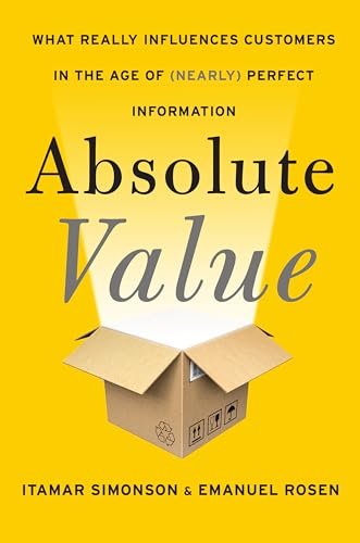 Beispielbild fr Absolute Value: What Really Influences Customers in the Age of (Nearly) Perfect Information zum Verkauf von Books of the Smoky Mountains