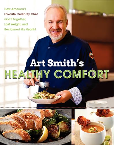 9780062217776: Art Smith's Healthy Comfort: How America's Favorite Celebrity Chef Got it Together, Lost Weight, and Reclaimed His Health!