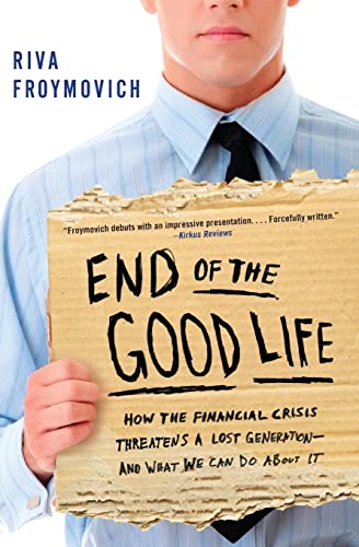 Beispielbild fr End of The Good Life: How the Financial Crisis Threatens a Lost Generation--and What We Can Do About It zum Verkauf von Wonder Book