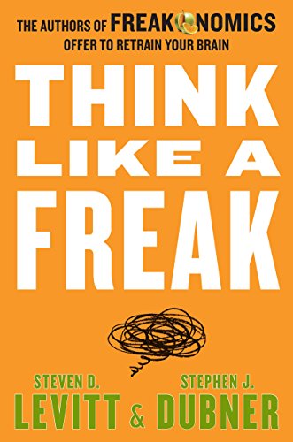 Imagen de archivo de Think Like a Freak: The Authors of Freakonomics Offer to Retrain Your Brain a la venta por Firefly Bookstore