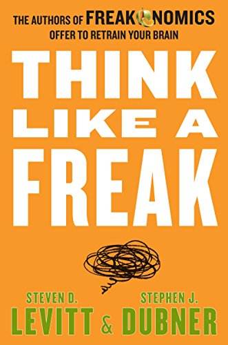 Stock image for Think Like a Freak: The Authors of Freakonomics Offer to Retrain Your Brain for sale by Orion Tech